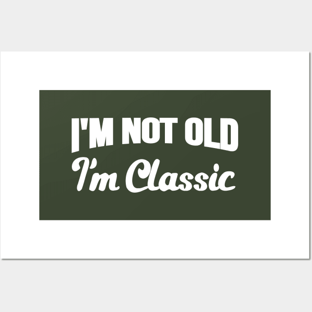 I'm Not Old I'm Classic Vintage Retro Wall Art by TEEPOINTER
